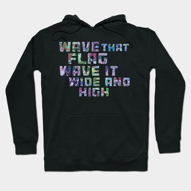 Wave That Flag Wave It Wide and High Hoodie by Aurora X